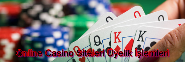 Online Casino Siteleri Üyelik İşlemleri